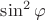 $\sin^2{\varphi}$