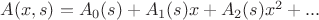 $A(x,s)= A_0(s)+A_1(s)x+A_2(s)x^2+...$