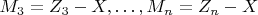 $ M_3=Z_3-X,&hellip;, M_n=Z_n-X $