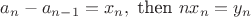 ${{a}_{n}}-{{a}_{n-1}}={{x}_{n}},\text{ then }n{{x}_{n}}={{y}_{n}}$