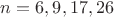 $n=6,9,17,26$