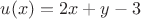 $u(x)=2x+y-3$