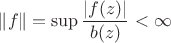 $\|f\|=\sup\dfrac{|f(z)|}{b(z)}<\infty$