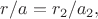 $r/a=r_2/a_2,$