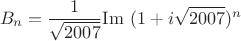 $$B_n = \frac{1}{\sqrt{2007}} \mathrm{Im}\ (1+i\sqrt{2007})^n$$
