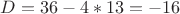 $D=36-4*13=-16 $