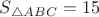 $S_{\bigtriangleup ABC}=15$