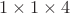 $1\times1\times4$