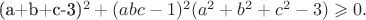 (a+b+c-3)^2+(abc-1)^2(a^2+b^2+c^2-3)\geqslant 0. (a+b+c-3)^2+(abc-1)^2(a^2+b^2+c^2-3)\geqslant 0.