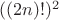 $((2n)!)^2$