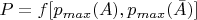 $ P=f[p_{max}(A),p_{max}(\bar{A})]$