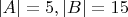 $|A| = 5, |B| = 15$