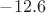 $-12.6$
