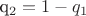q_2 = 1 - q_1