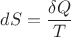 $dS = \dfrac {\delta Q} T$