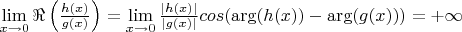 $\lim\limits_{x\to 0}\Re\left(\frac{h(x)}{g(x)}\right)=\lim\limits_{x\to 0}\frac{|h(x)|}{|g(x)|}cos(\arg(h(x))-\arg(g(x)))}=+\infty$