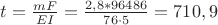 $t=\frac {mF}{EI}=\frac {2,8*96486}{76 \cdot 5}=710,9$ $t=\frac {mF}{EI}=\frac {2,8*96486}{76 \cdot 5}=710,9$