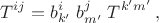 $$T^{ij} =b^i_{k'} \;b^j_{m'}\; T^{k'm'}\, ,$$