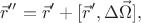 $$\vec{r}''=\vec{r}'+[\vec{r}',\Delta\vec{\Omega}],$$