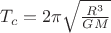 ${T}_{c}=2\pi \sqrt\frac{{R}^{3}}{GM}$