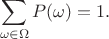 $$
\sum_{\omega\in\Omega}{P(\omega)} = 1.
$$