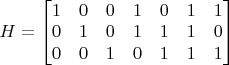 $H=\begin{bmatrix} 1 & 0 & 0 & 1 & 0 & 1 & 1 \\ 0 & 1 & 0 & 1 & 1 & 1 & 0 \\ 0 & 0 & 1 & 0 & 1 & 1 & 1 \end{bmatrix} \qquad$