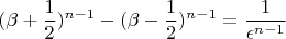 $$ (\beta + \frac{1}{2})^{n - 1} - (\beta - \frac{1}{2})^{n - 1} =
\frac{1}{\epsilon^{n - 1}} $$