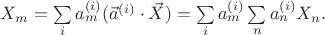 $X_m = \sum\limits_{i} a_m^{(i)} (\vec{a}^{(i)} \cdot \vec{X})=\sum\limits_{i} a_m^{(i)} \sum\limits_{n} a_n^{(i)} X_n.$