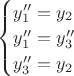 $
\begin{cases}
y''_1 = y_2\\
y''_1 = y''_3\\
y''_3 = y_2
\end{cases}
$