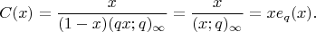 $$C(x)=\frac x{(1-x)(qx;q)_\infty}=\frac x{(x;q)_\infty}=xe_q(x).$$