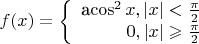 $$f(x)=\left\{
\begin{array}{rcl}
 $a\cos^2x, \left\lvert x \right\rvert < \frac{\pi}{2}\\
 0, \left\lvert x \right\rvert \geqslant \frac{\pi}{2}\\
\end{array}
\right.$$