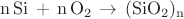 $\mathrm{n\,Si\,+\,n\,O_2 \,\rightarrow\,(SiO_2)_n}$