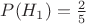 $P(H_1)=\frac{2}{5}$