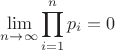 $$\lim_{n \to \infty}\prod_{i=1}^{n}p_i=0$$