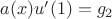 $a(x) u'(1)=g_2$