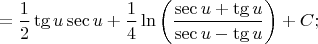 $$=\dfrac{1}{2} \tg u \sec u + \dfrac{1}{4} \ln \bigg( \dfrac{\sec u+\tg u}{\sec u-\tg u} \bigg)+C;$$