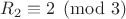 $R_2\equiv2\pmod3$