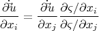 \[
\frac{{\partial \dot \vec u}}
{{\partial x_i }} = \frac{{\partial \dot \vec u}}
{{\partial x_j }}\frac{{{{\partial \varsigma } \mathord{\left/
 {\vphantom {{\partial \varsigma } {\partial x_i }}} \right.
 \kern-\nulldelimiterspace} {\partial x_i }}}}
{{{{\partial \varsigma } \mathord{\left/
 {\vphantom {{\partial \varsigma } {\partial x_j }}} \right.
 \kern-\nulldelimiterspace} {\partial x_j }}}}
\]