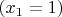 $(x_1=1)$