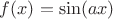 $f(x)=\sin (ax)$