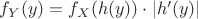 $f_Y(y)=f_X(h(y))\cdot |h'(y)|$