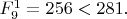 $F^{1}_{9}=256<281.$