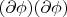 $(\partial\phi)(\partial\phi)$