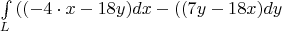 $% 
\[\int\limits_L {(( - 4 \cdot x - 18y)dx - ((7y - 18x)dy} \]$