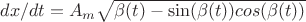 $dx/dt= A_m \sqrt{\beta(t)- \sin( \beta(t)) cos(\beta(t))}$