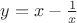 $y=x-\frac{1}{x}$