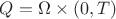 $Q=\Omega\times(0,T)$