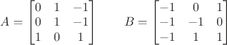 $A=\begin{bmatrix}0&1&-1\\0&1&-1\\1&0&1\end{bmatrix}\quad\quad B=\begin{bmatrix}-1&0&1\\-1&-1&0\\-1&1&1\end{bmatrix}$