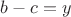 $b-c=y$