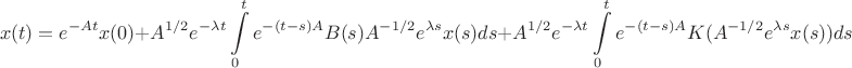 $$x(t)=e^{-At}x(0)+A^{1/2}e^{-\lambda t}\int\limits_{0}^{t}e^{-(t-s)A}B(s)A^{-1/2}e^{\lambda s}x(s)ds+A^{1/2}e^{-\lambda t}\int\limits_{0}^{t}e^{-(t-s)A}K(A^{-1/2}e^{\lambda s}x(s))ds$$